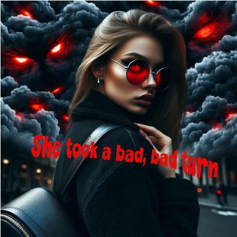 She Took a Bad Bad Turn