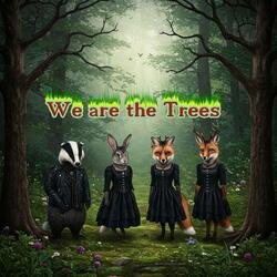 We Are the Trees