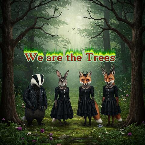 We Are the Trees