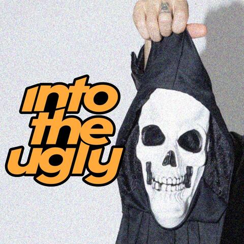 Into the Ugly