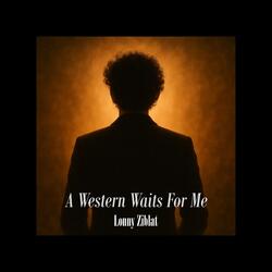 A Western Waits for Me