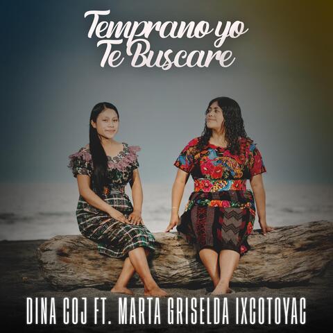 Temprano Yo Te Buscaré (feat. Marta Griselda Ixcotoyac)