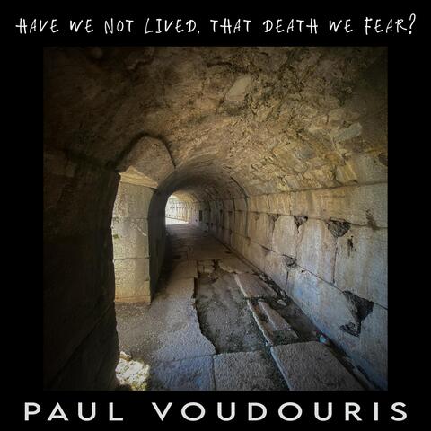 Have We Not Lived, That Death We Fear?