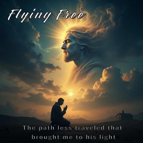 Flying Free The Path Less Traveled That Brought Me To His Light