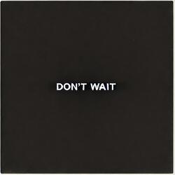Don't Wait