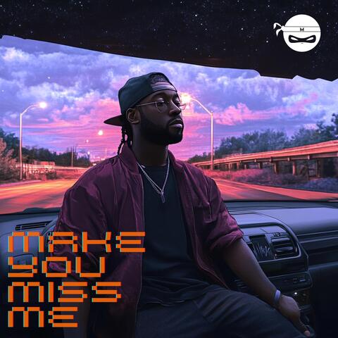 Make You Miss Me