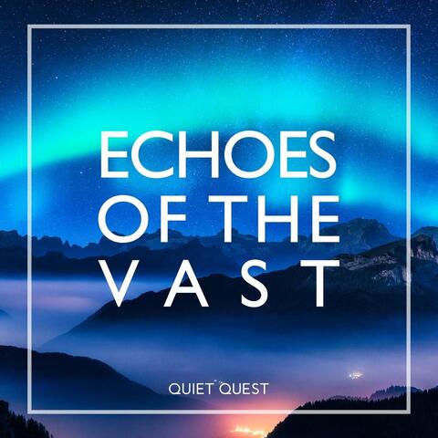 Echoes of the Vast