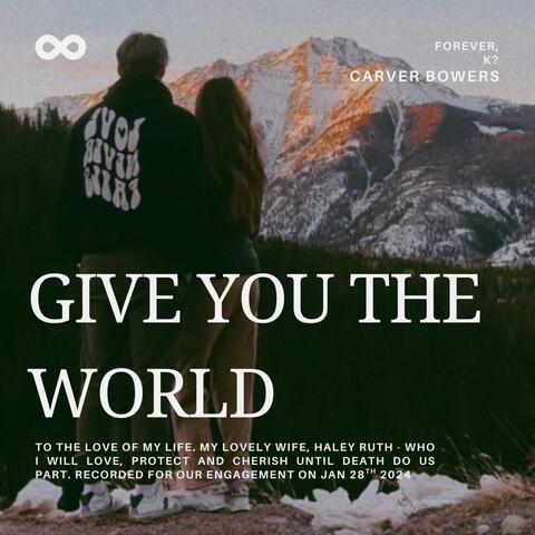 Give You the World