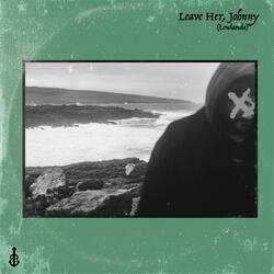 Leave Her, Johnny (Lowlands)