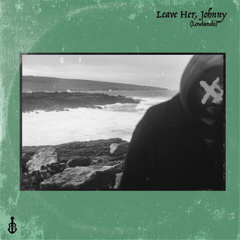 Leave Her, Johnny (Lowlands)