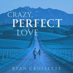 Crazy, Perfect Love