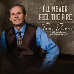 I'll Never Feel the Fire (feat. Jeff Tolbert & Josh Swift)