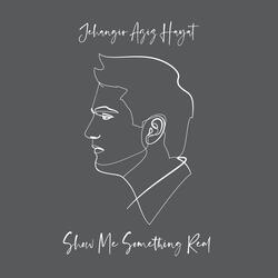 Show Me Something Real