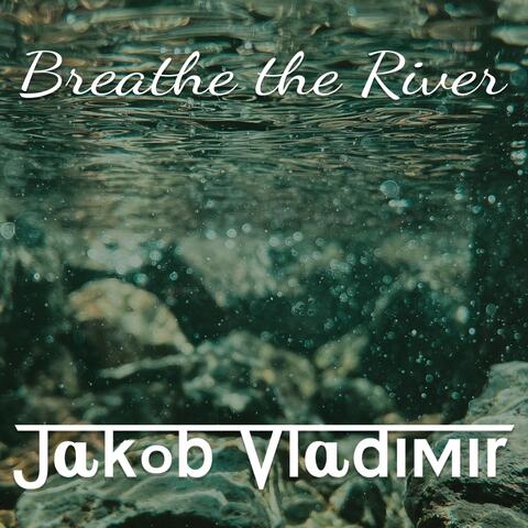 Breathe the River