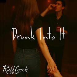 Drunk Into It