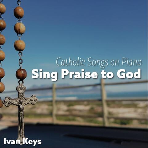 Catholic Songs on Piano - Sing Praise to God