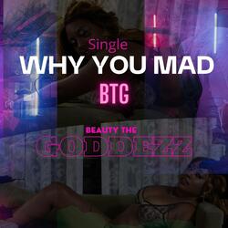Why You Mad