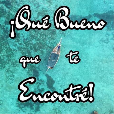 Qué Bueno Que Te Encontré