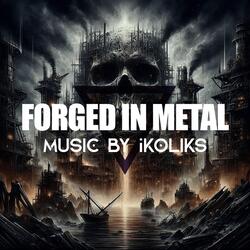 Forged in Metal