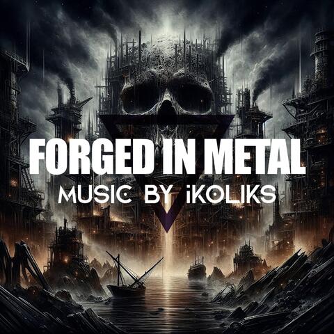 Forged in Metal