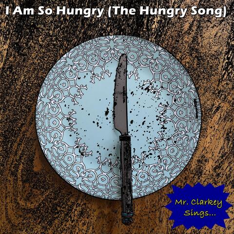 I Am So Hungry (The Hungry Song)