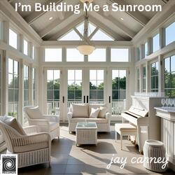 I'm Building Me a Sunroom