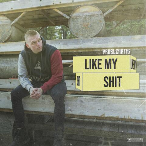 Like My Shit