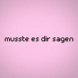 musste es dir sagen