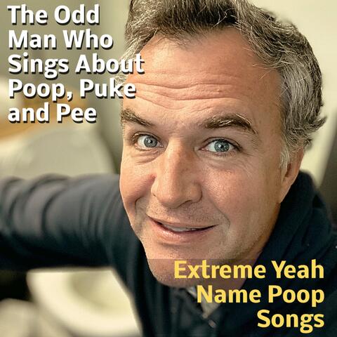 Extreme Yeah Name Poop Songs