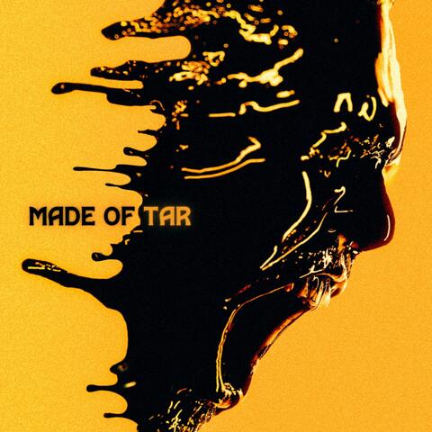 Made of Tar