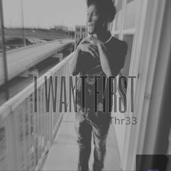 I Want First