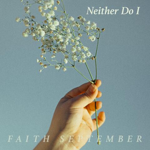 Neither Do I