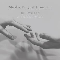 Maybe I’m Just Dreamin’ (feat. Wendell Wilson)