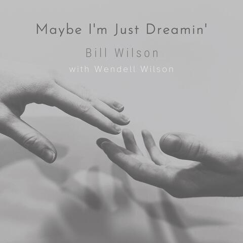 Maybe I’m Just Dreamin’ (feat. Wendell Wilson)