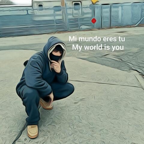 Mi Mundo Eres Tu