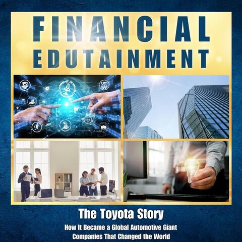 The Toyota Story: How It Became a Global Automotive Giant (Companies That Changed the World)