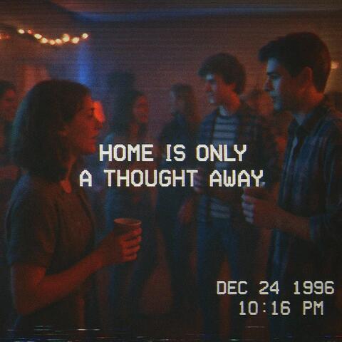 Home Is Only a Thought Away