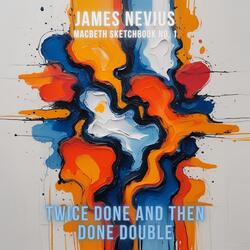 Twice Done and Then Done Double