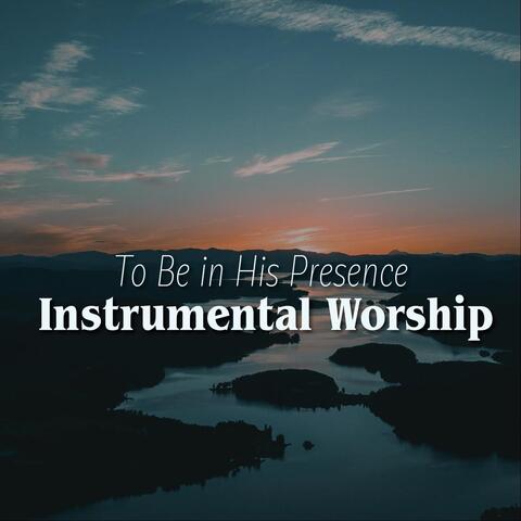 To Be in His Presence: Instrumental Worship