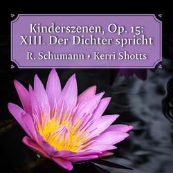 Kinderszenen, Op. 15: XIII. Der Dichter spricht