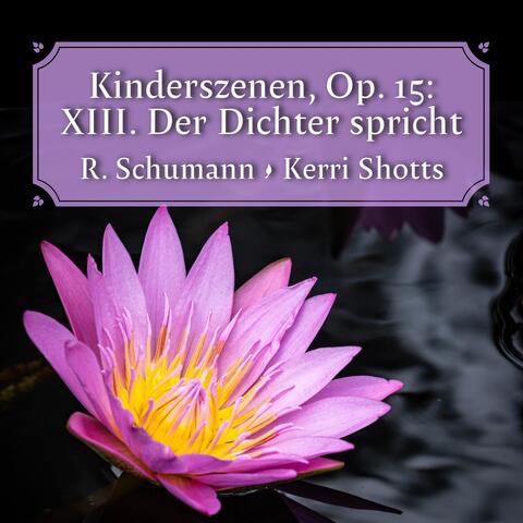 Kinderszenen, Op. 15: XIII. Der Dichter spricht