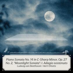 Piano Sonata No. 14 in C-Sharp Minor, Op. 27 No. 2, "Moonlight Sonata": I. Adagio sostenuto