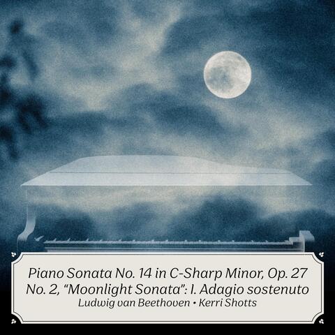 Piano Sonata No. 14 in C-Sharp Minor, Op. 27 No. 2, "Moonlight Sonata": I. Adagio sostenuto
