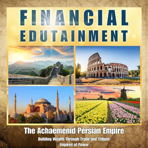 The Achaemenid Persian Empire: Building Wealth Through Trade and Tribute (Empires of Power)