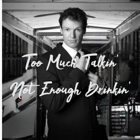 Too Much Talkin' Not Enough Drinkin' (Re-Released 2025)
