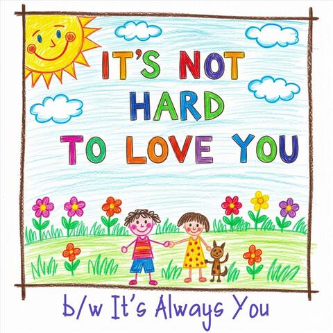 It's Not Hard to Love You / It's Always You