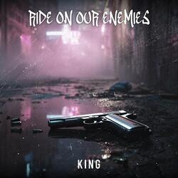 Ride on Our Enemies