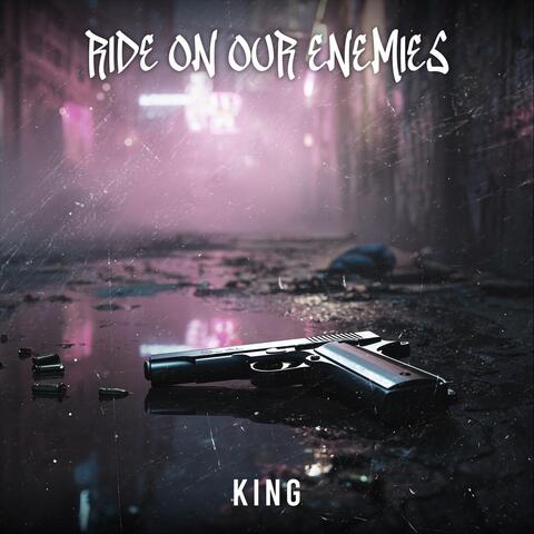 Ride on Our Enemies