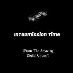 Intermission Time (From "The Amazing Digital Circus")
