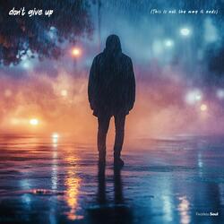 Don't Give Up (This Is Not the Way It Ends)
